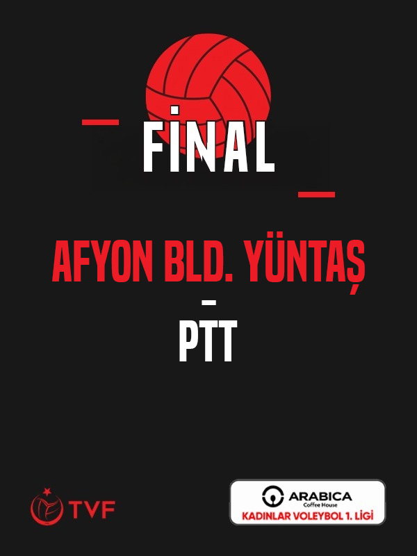 Afyon Bld. YÜNTAŞ - PTT Arabica Coffee House Kadınlar Voleybol 1. Ligi Final