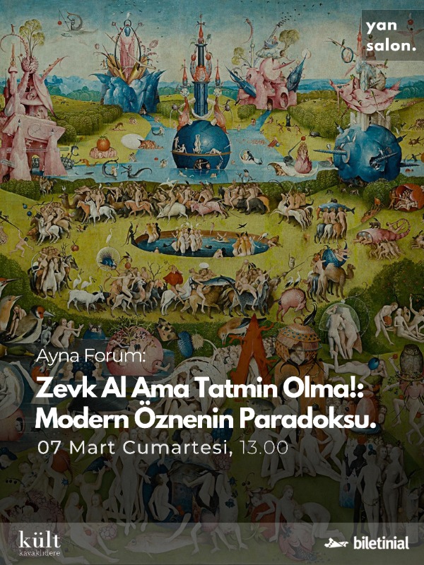 Ayna Forum “Zevk Al Ama Tatmin Olma!: Modern Öznenin Paradoksu