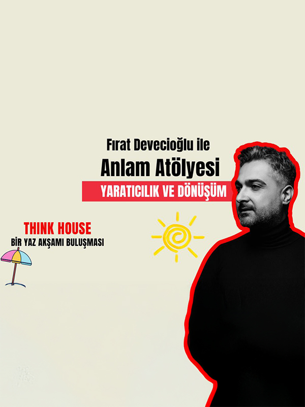 Fırat Devecioğlu ile Anlam Atölyesi: Yaratıcılık ve Dönüşüm