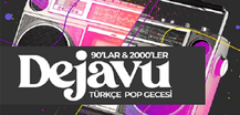 Dejavu 90’lar & 2000’ler Türkçe Pop Gecesi
